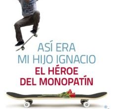 Descargar ASI ERA MI HIJO IGNACIO: EL HEROE DEL MONOPATIN ECHEVARRIA. JOAQUIN Gratis - EPUB, PDF y MOBI