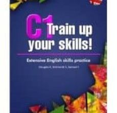 Descargas de libros electrónicos de dominio público C1 TRAIN UP YOUR SKILLS! EXTENSIVE ENGLISH SKILLS PRACTICE de NO ESPECIFICADO 9788473606950