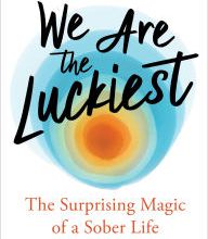 Online Read Ebook We Are the Luckiest: The Surprising Magic of a Sober Life
