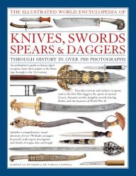 {epub download} The Illustrated World Encyclopedia of Knives, Swords, Spears & Daggers: Through History In Over 1500 Photographs
