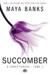 A corps perdus tome 1 : Succomber de Maya Banks