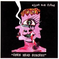 ALIEN SEX FIEND - Open Head Surgery