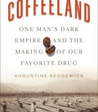 [PDF] Coffeeland: One Man's Dark Empire and the Making of Our Favorite Drug by Augustine Sedgewick