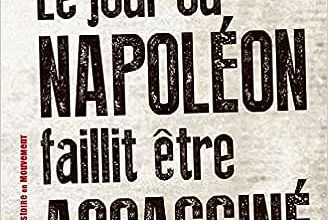 Le jour où Napoléon faillit être assassiné  -  Jean Tulard