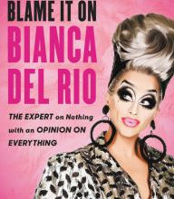{pdf download} Blame It On Bianca Del Rio: The Expert On Nothing With An Opinion On Everything