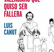 [ePub] EL HOMBRE VALENCIANO QUE QUISO SER FALLERA descargar gratis