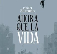 [Pdf/ePub/Mobi] AHORA QUE LA VIDA - ISMAEL SERRANO descargar ebook gratis
