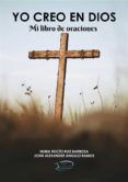 YO CREO EN DIOS - MI LIBRO DE ORACIONES leer el libro