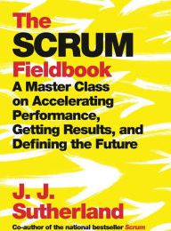 Books downloadable to ipod The Scrum Fieldbook: A Master Class on Accelerating Performance, Getting Results, and Defining the Future