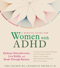 Ebooks finder free download A Radical Guide for Women with ADHD: Embrace Neurodiversity, Live Boldly, and Break Through Barriers 9781684032631  by Sari Solden MS, Michelle Frank PsyD, Ellen Littman Ph