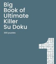 Online Read Ebook Big Book of Ultimate Killer Su Doku Book 1: a bumper sudoku gift for adults