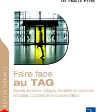 Téléchargement gratuit de manuels d'anglais Faire face aux TAG  - Soucis, tensions, fatigue, troubles du sommeil, irritabilité, troubles de la concentration 9782725625812 par Franck Peyré (French 