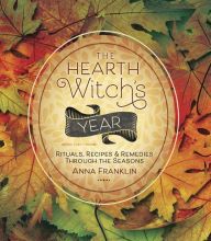 [Pdf/ePub] The Hearth Witch's Year: Rituals, Recipes & Remedies Through the Seasons by Anna Franklin download ebook