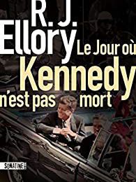 EB - Une uchronie(*) passionnante : "Le jour où Kennedy n'est pas mort" de R. J. Ellory