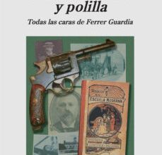 DE HUMANIDAD Y POLILLA: TODAS LAS CARAS DE FERRER GUARDIA JULIAN GRANADO MARTINEZ ePub gratis