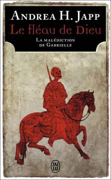 La Malédiction de Gabrielle, tome 1, Le Fléau de Dieu ; Andrea H. Japp