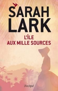 L'Île aux Mille Sources ; Sarah Lark 