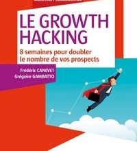 Lire le livre télécharger Le Growth Hacking  - 8 semaines pour doubler le nombre de vos prospects 9782100769346