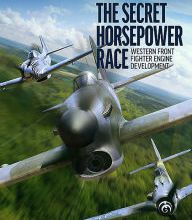 Read online: The Secret Horsepower Race: Western Front Fighter Engine Development
