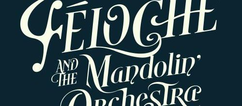 Féloche sort son nouvel album avec le Mandolin' Orchestra