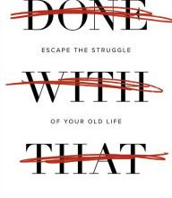 Ebooks free downloads pdf Done with That: Escape the Struggle of Your Old Life