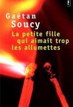 La petite fille qui aimait trop les allumettes, Gaétan SOUCY
