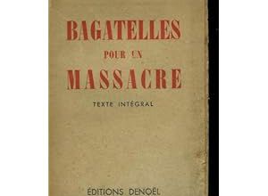 Bagatelles pour un massacre: un pamphlet antisémite de Céline