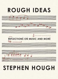 Online Read Ebook Rough Ideas: Reflections on Music and More