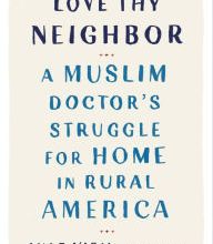 DOWNLOAD [PDF] {EPUB} Love Thy Neighbor: A Muslim Doctor's Struggle for Home in Rural America