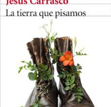 LA TIERRA QUE PISAMOS JESUS CARRASCO ePub gratis