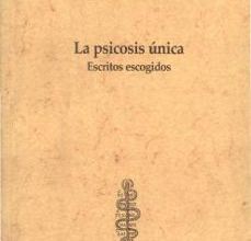 Descargar ebook LA PSICOSIS UNICA: ESCRITOS ESCOGIDOS | Descarga Libros Gratis (PDF - EPUB)