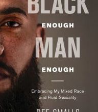 Free real books download Black Enough Man Enough: Embracing My Mixed Race and Sexual Fluidity by Gee Smalls 9781733082808