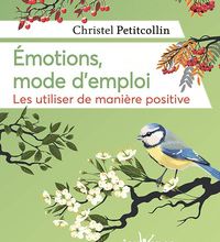 Télécharger des livres google books ubuntu Emotions, mode d'emploi  - Les utiliser de manière positive 9782889532391 RTF ePub par Christel Petitcollin