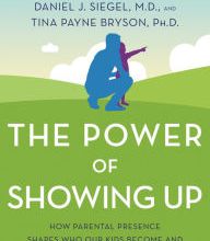 [Pdf/ePub] The Power of Showing Up: How Parental Presence Shapes Who Our Kids Become and How Their Brains Get Wired by Daniel J. Siegel, Tina Payne Bryson download ebook