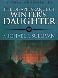 Textbooks free online download The Disappearance of Winter's Daughter by Michael J. Sullivan