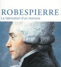 DOWNLOADS Robespierre  - La fabrication d'un monstre