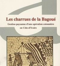 DOWNLOAD [PDF] {EPUB} LES CHARRUES DE LA BAGOUE. Gestion paysanne d'une opération cotonnière en Côte-d'Ivoire