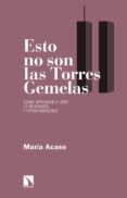 Descargar libros en línea gratis ESTO NO SON LAS TORRES GEMELAS 9788490977743 in Spanish ePub PDB MOBI de MARIA ACASO