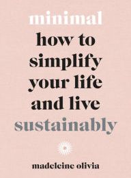 {pdf download} Minimal: How to Simplify Your Life and Live Sustainably