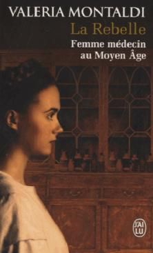 La Rebelle, Femme médecin au Moyen Âge ; Valeria Montaldi