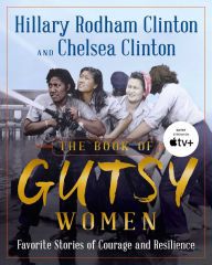 [PDF/Kindle] The Book of Gutsy Women: Favorite Stories of Courage and Resilience by Hillary Rodham Clinton, Chelsea Clinton