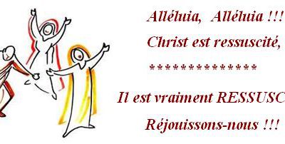  Alléluia,  Alléluia !!!  Christ est ressuscité