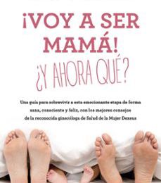¡VOY A SER MAMA!: ¿Y AHORA QUE? leer epub gratis