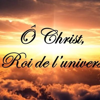 Homélie de la Fête du Christ Roi de l’univers -23 novembre 2025