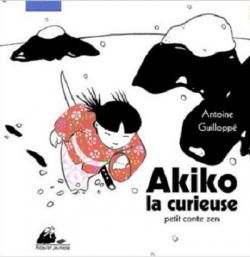 • Akiko la curieuse : Petit conte zen  de Antoine Guilloppé