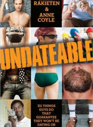 [PDF] Undateable: 311 Things Guys Do That Guarantee They Won't Be Dating or Having Sex by Ellen Rakieten, Anne Coyle