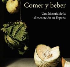 Libros electrónicos descargados y descargados COMER Y BEBER: UNA HISTORIA DE LA ALIMENTACIÓN EN ESPAÑA de MARIA DE LOS ANGELES PEREZ SAMPER 9788437640709 (Literatura española)