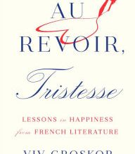 Books to download for free Au Revoir, Tristesse: Lessons in Happiness from French Literature