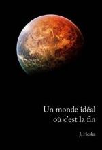 Un monde idéal où c'est la fin, J.HESKA