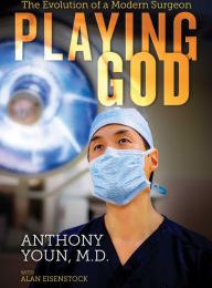 Online Read Ebook Playing God: The Evolution of a Modern Surgeon